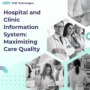 Hospital and Clinic Information System: Maximizing Care Quality