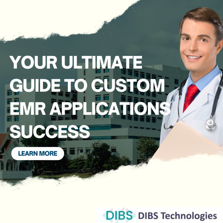 Your Ultimate Guide To Custom EMR Applications Success - DIBS Technologies