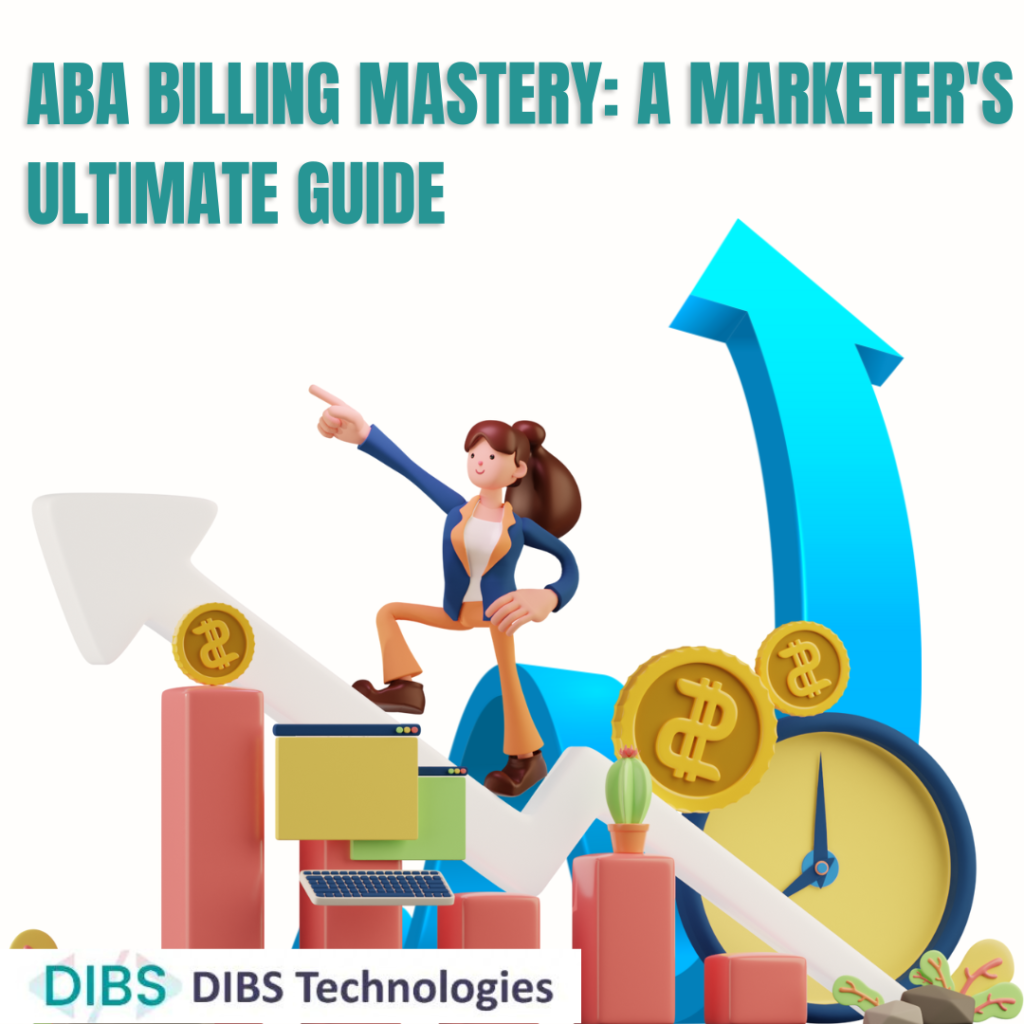 ABA Billing Mastery A Marketer's Ultimate Guide DIBS Technologies